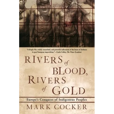 Rivers of Blood, Rivers of Gold: Europe's Conquest of Indigenous Peoples