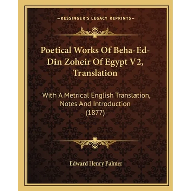 Poetical Works Of Beha-Ed-Din Zoheir Of Egypt V2, Translation: With A Metrical English Translation, Notes And Introduction (1877)