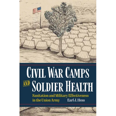 Civil War Camps and Soldier Health: Sanitation and Military Effectiveness in the Union Army