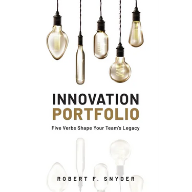 Innovation Portfolio: Five Verbs Shape Your Team's Legacy