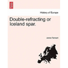 Double-Refracting or Iceland Spar.