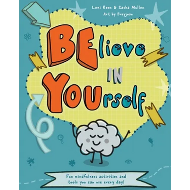 Believe in Yourself (Be You): Mindfulness activities and tools you can use every day