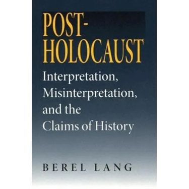 Post-Holocaust: Interpretation, Misinterpretation, and the Claims of History