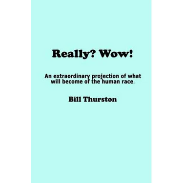 Really? Wow!: An extraordinary projection of what will become of the human race.