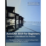 AutoCAD 2019 For Beginners: Designers WorkBook For Practice