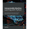 Interpretable Machine Learning with Python: Learn to build interpretable high-performance models with hands-on real-world examples