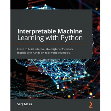 Interpretable Machine Learning with Python: Learn to build interpretable high-performance models with hands-on real-world examples