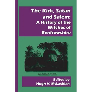The Kirk, Satan and Salem: A History of the Witches of Renfrewshire