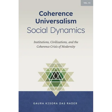 Coherence Universalism Social Dynamics: Institutions, Civilizations, and the Coherence Crisis of Modernity