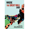 Where the Great Wall Ends: A China Memoir
