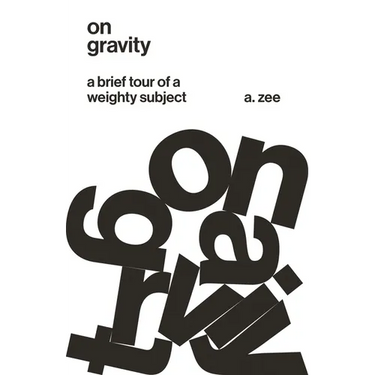 On Gravity: A Brief Tour of a Weighty Subject