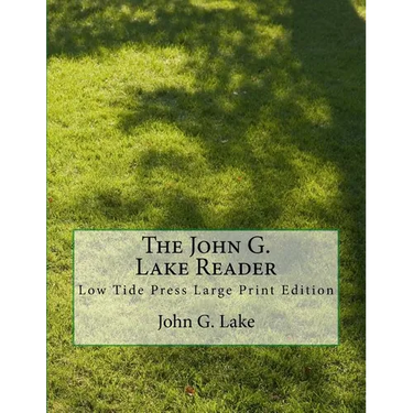 The John G. Lake Reader: Low Tide Press Large Print Edition