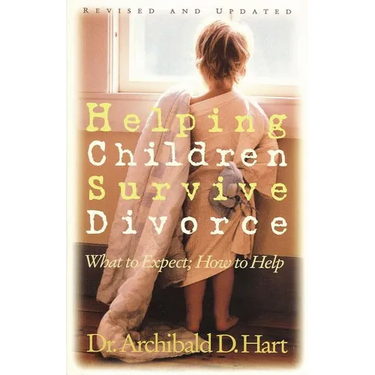The Helping Children Survive Divorce: What to Expect; How to Help