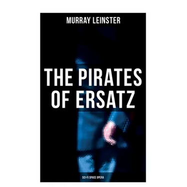 The Pirates of Ersatz (Sci-Fi Space Opera): A Space Opera