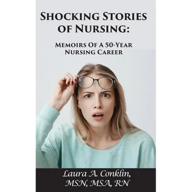 Shocking Stories of Nursing: Memoirs of a 50-Year Nursing Career