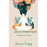 Open to Interpretation A Collection of Poems