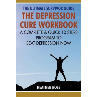 Depression Workbook: A Complete & Quick 10 Steps Program to Beat Depression Now