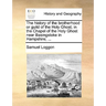 The History of the Brotherhood or Guild of the Holy Ghost, in the Chapel of the Holy Ghost Near Basingstoke in Hampshire; ...