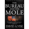 The Bureau and the Mole: The Unmasking of Robert Philip Hanssen, the Most Dangerous Double Agent in FBI History