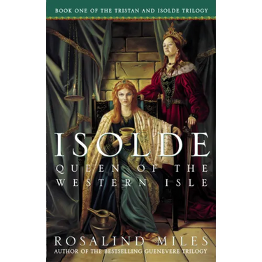 Isolde, Queen of the Western Isle: The First of the Tristan and Isolde Novels