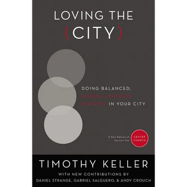The Loving the City: Doing Balanced, Gospel-Centered Ministry in Your City