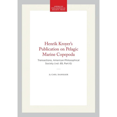Henrik Kroyer's Publication on Pelagic Marine Copepoda: Transactions, American Philosophical Society (Vol. 69, Part 6)