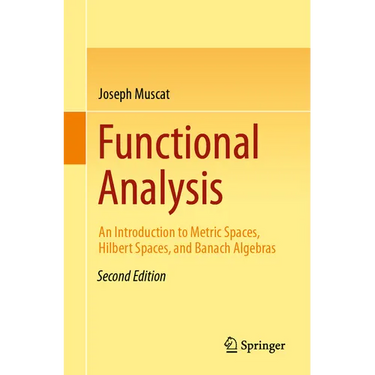 Functional Analysis: An Introduction to Metric Spaces, Hilbert Spaces, and Banach Algebras