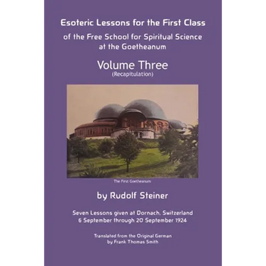 Esoteric Lessons for the First Class of the Free School for Spiritual Science at the Goetheanum: Volume Three