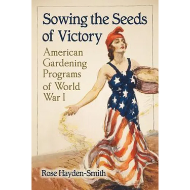 Sowing the Seeds of Victory: American Gardening Programs of World War I
