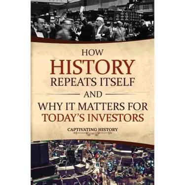 How History Repeats Itself and Why It Matters for Today's Investors