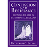 Confession and Resistance: Defining the Self in Late Medieval England