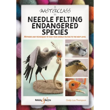 A Masterclass in Needle Felting Endangered Species: Methods and Techniques to Take Your Needle Felting to the Next Level
