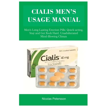 Cialis Men's Usage Manual: Men's Long-Lasting Erection Pills: Quick-acting, Stay and Get Rock Hard, Unadulterated Mind-Blowing Climax