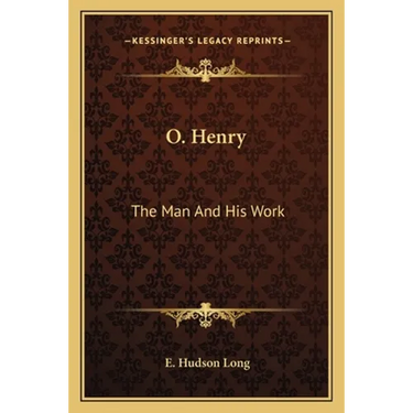 O. Henry: The Man And His Work