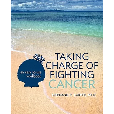 Taking Charge of Fighting Cancer: an easy to use workbook