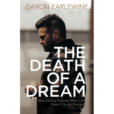 The Death of a Dream: Resurrecting Purpose When Life Doesn't Go as Planned