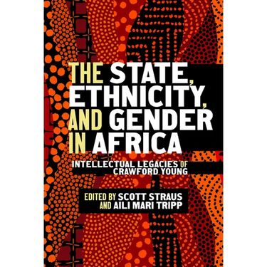 The State, Ethnicity, and Gender in Africa: Intellectual Legacies of Crawford Young