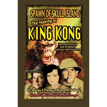 Spawn of Skull Island The Making of King Kong