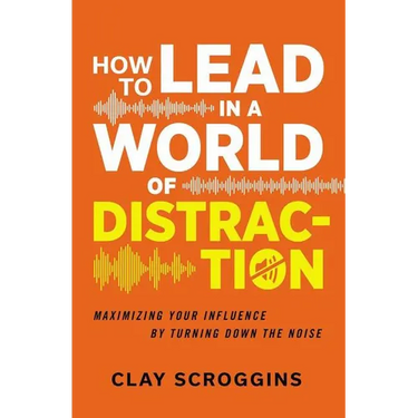 The How to Lead in a World of Distraction: Four Simple Habits for Turning Down the Noise (Itpe)