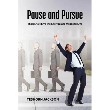 Pause and Pursue: Thou Shalt Live the Life You Are Meant to Live