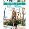 Sewing Bible: Clothing: The Ultimate Resource of Techniques, Ideas and Inspiration