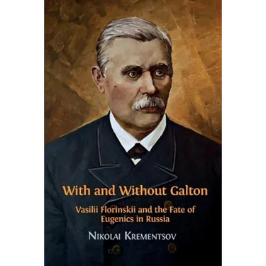 With and Without Galton: Vasilii Florinskii and the Fate of Eugenics in Russia