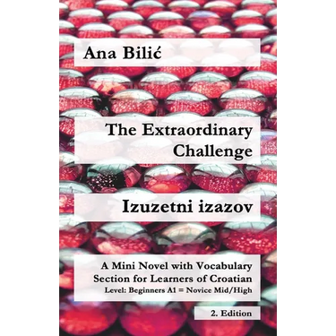 The Extraordinary Challenge / Izuzetni izazov: A Mini Novel with Vocabulary Section for Learning Croatian, Beginners A1 = Novice Mid/High, 2. Edition