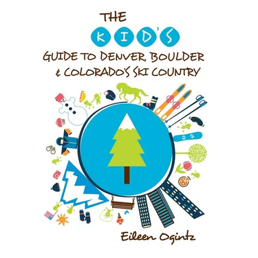 The Kid's Guide to Denver, Boulder & Colorado's Ski Country