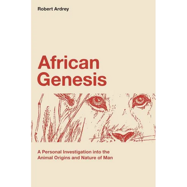African Genesis: A Personal Investigation into the Animal Origins and Nature of Man