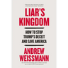 Liar's Kingdom: How to Stop Trump's Deceit and Save America
