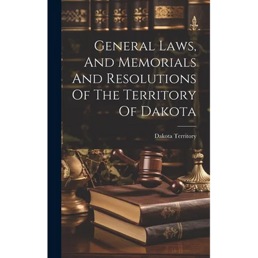 General Laws, And Memorials And Resolutions Of The Territory Of Dakota