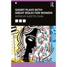 Short Plays with Great Roles for Women
