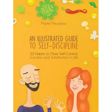 An Illustrated Guide to Self-Discipline: 50 Habits to More Self-Control, Success, and Satisfaction in Life