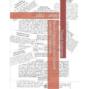 News Clippings from Grand Junction, Colorado: 1882 - 1899